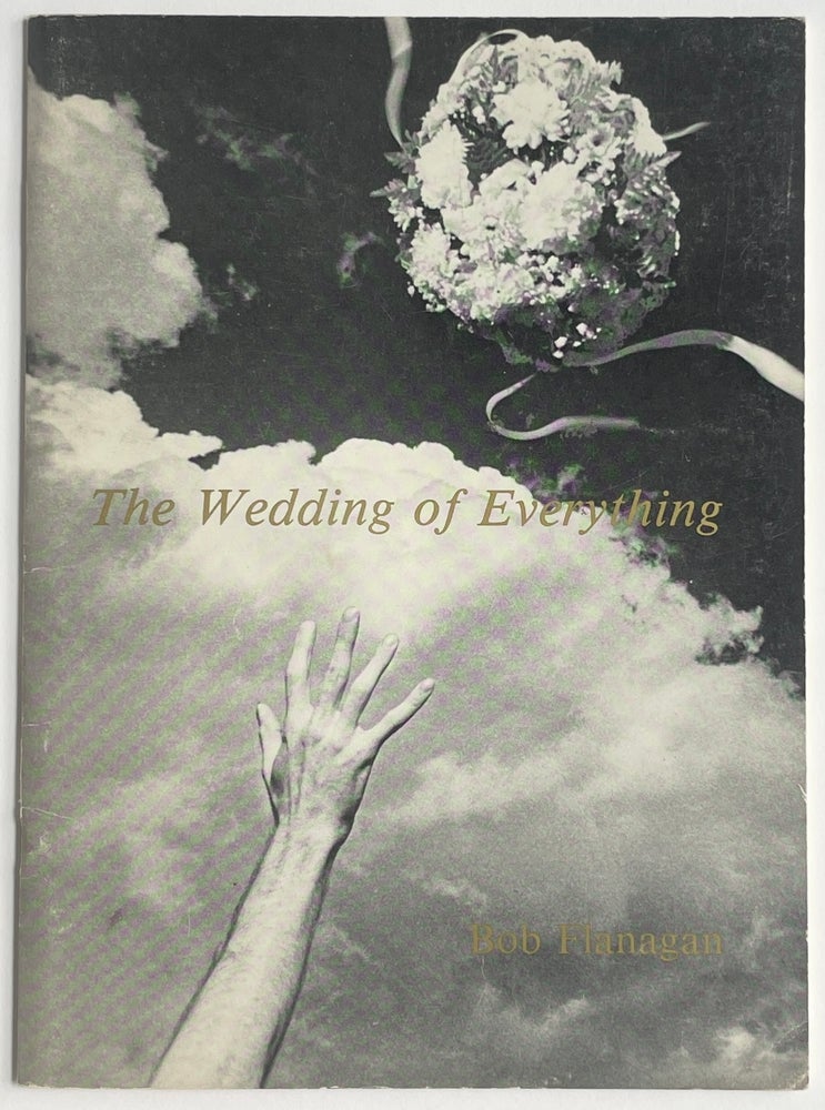 Item #1192 The Wedding of Everything. Bob Flanagan.