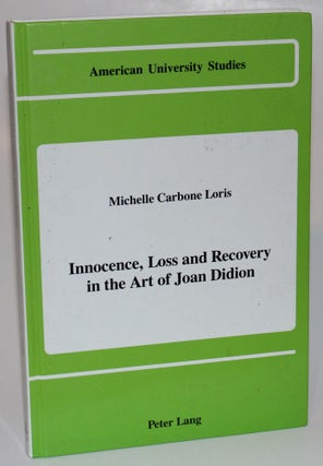 Item #1211 Innocence, Loss and Recovery in the Art of Joan Didion. Michelle Carbone Loris