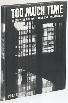 Item #1322 Too Much Time: Women in Prison. Jane Evelyn Atwood