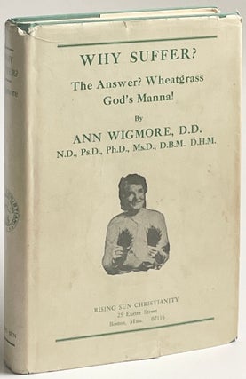 Item #1328 WHY SUFFER? The Answer? Wheatgrass, God's Manna! D. D. Ann Wigmore, Ph D., Ps D., N....