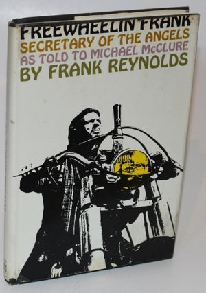 Item #1333 Freewheelin Frank Secretary of the Angels as Told to Michael McClure. Frank Reynolds