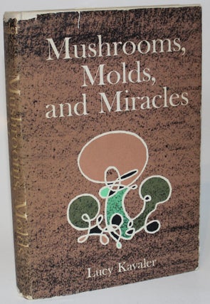 Item #1462 Mushrooms, Molds, and Miracles. Lucy Kavaler