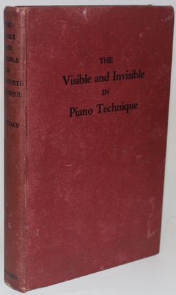 Item #1468 The Visible and Invisible in Pianoforte Technique. Tobias Mathay