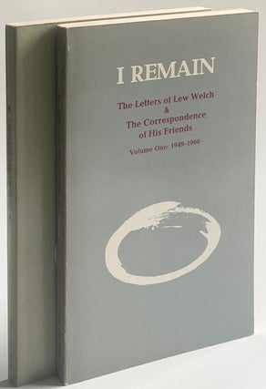 Item #1500 I Remain: The Letters of Lew Welch & Correspondence of His Friends [vols 1 and 2]. Lew...