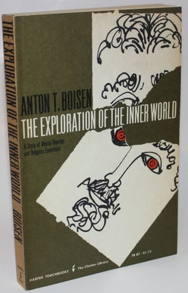 Item #1590 The Exploration of the Inner World. Anton T. Boisen