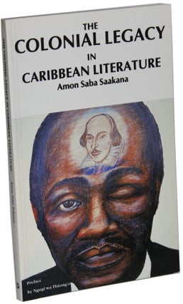 Item #1619 The Colonial Legacy in Caribbean Literature. Amon Saba Saakana