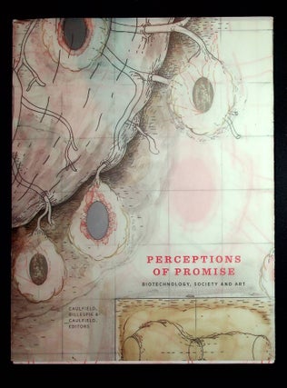 Item #181 Perceptions of Promise: Biotechnology, Society and Art. Sean Caulfield, Curtis...