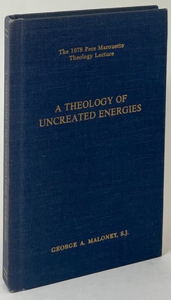 Item #2057 A Theology of Uncreated Energies. S. J. George A. Maloney