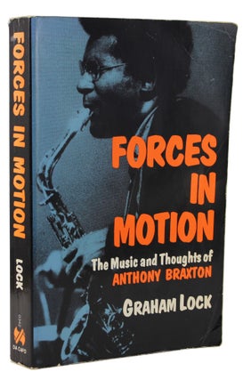 Item #2147 Forces in Motion: The Music and Thoughts of Anthony Braxton. Graham Lock