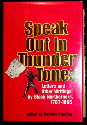 Item #327 Speak Out in Thunder Tones: Letters and Other Writings by Black Northeners, 1787-1865....