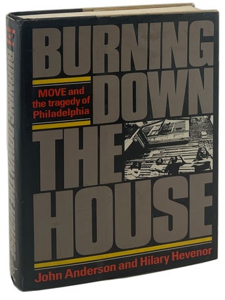 Item #3330 Burning Down the House: MOVE and the Tragedy of Philadelphia. John Anderson, Hilary...