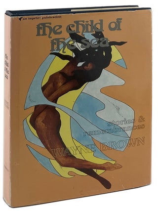 Item #3406 The Child of the Sea: Stories and Remembrances. Wayne Brown