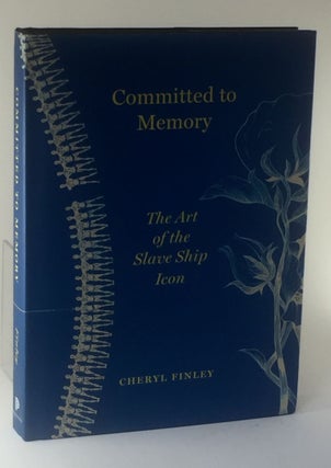 Item #47 Committed to Memory: The Art of the Slave Ship Icon. Cheryl Finley