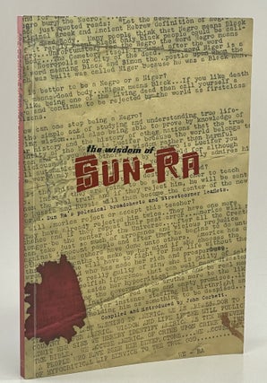 Item #687 The Wisdom of Sun Ra: Sun Ra's Polemical Broadsheets and Street Corner Leaflets. John...
