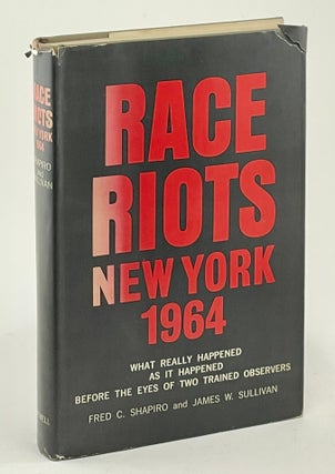 Item #747 Race Riots New York 1964. Fred C. Shapiro, James W. Sullivan